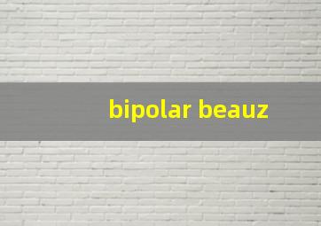 bipolar beauz